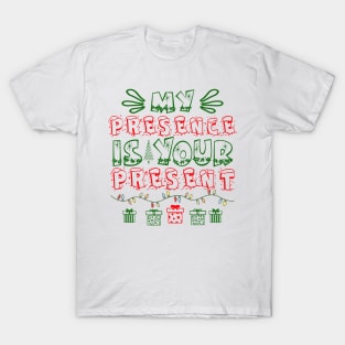 My Presence is Your Present T-Shirt